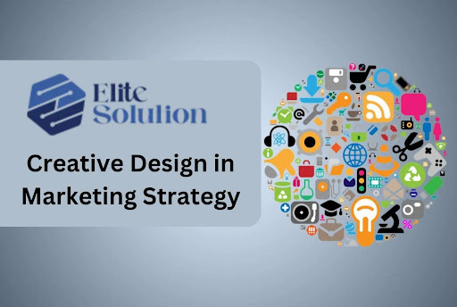 What is Creative Design in Marketing Strategy - The Silent Game-Changer